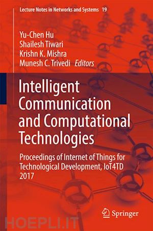 hu yu-chen (curatore); tiwari shailesh (curatore); mishra krishn k. (curatore); trivedi munesh c. (curatore) - intelligent communication and computational technologies