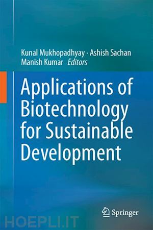 mukhopadhyay kunal (curatore); sachan ashish (curatore); kumar manish (curatore) - applications of biotechnology for sustainable development