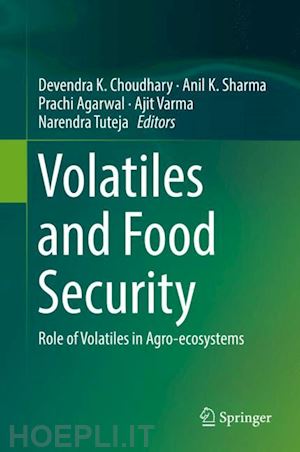 choudhary devendra k. (curatore); sharma anil k. (curatore); agarwal prachi (curatore); varma ajit (curatore); tuteja narendra (curatore) - volatiles and food security