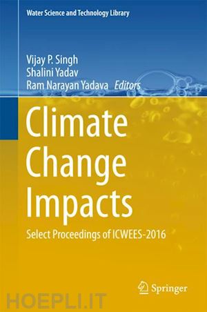 singh vijay p (curatore); yadav shalini (curatore); yadava ram narayan (curatore) - climate change impacts