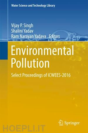 singh vijay p (curatore); yadav shalini (curatore); yadava ram narayan (curatore) - environmental pollution