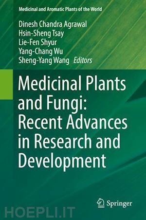 agrawal dinesh chandra (curatore); tsay hsin-sheng (curatore); shyur lie-fen (curatore); wu yang-chang (curatore); wang sheng-yang (curatore) - medicinal plants and fungi: recent advances in research and development