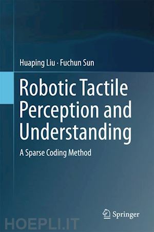 liu huaping; sun fuchun - robotic tactile perception and understanding