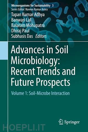 adhya tapan kumar (curatore); lal banwari (curatore); mohapatra balaram (curatore); paul dhiraj (curatore); das subhasis (curatore) - advances in soil microbiology: recent trends and future prospects