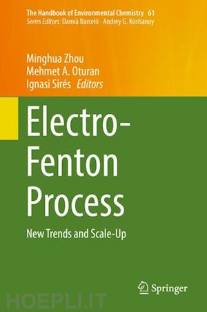 zhou minghua (curatore); oturan mehmet a. (curatore); sirés ignasi (curatore) - electro-fenton process