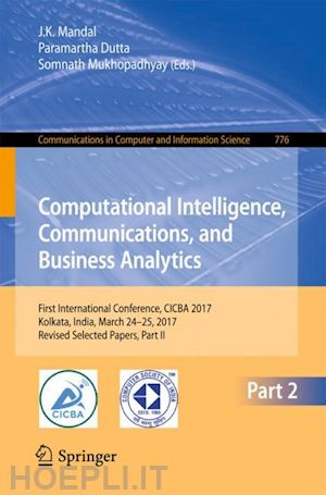 mandal j. k. (curatore); dutta paramartha (curatore); mukhopadhyay somnath (curatore) - computational intelligence, communications, and business analytics