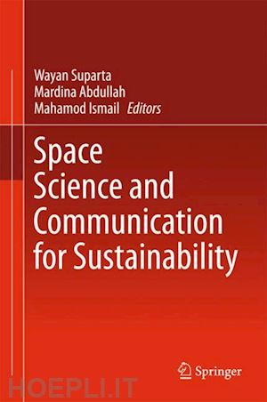 suparta wayan (curatore); abdullah mardina (curatore); ismail mahamod (curatore) - space science and communication for sustainability