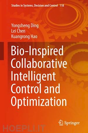 ding yongsheng; chen lei; hao kuangrong - bio-inspired collaborative intelligent control and optimization