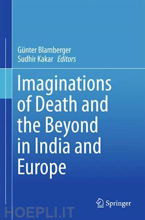 blamberger günter (curatore); kakar sudhir (curatore) - imaginations of death and the beyond in india and europe