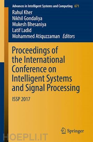 kher rahul (curatore); gondaliya dr. nikhil (curatore); bhesaniya mukesh (curatore); ladid latif (curatore); atiquzzaman mohammed (curatore) - proceedings of the international conference on intelligent systems and signal processing