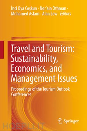 coskun inci oya (curatore); othman nor’ain (curatore); aslam mohamed (curatore); lew alan (curatore) - travel and tourism: sustainability, economics, and management issues