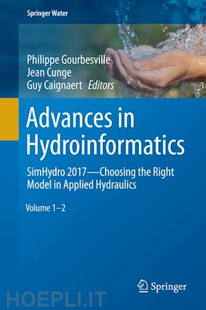 gourbesville philippe (curatore); cunge jean (curatore); caignaert guy (curatore) - advances in hydroinformatics