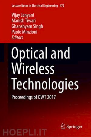 janyani vijay (curatore); tiwari manish (curatore); singh ghanshyam (curatore); minzioni paolo (curatore) - optical and wireless technologies