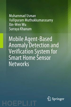 usman muhammad; muthukkumarasamy vallipuram; wu xin-wen; khanum surraya - mobile agent-based anomaly detection and verification system for smart home sensor networks