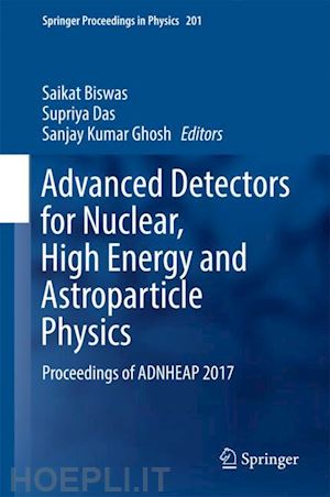 biswas saikat (curatore); das supriya (curatore); ghosh sanjay kumar (curatore) - advanced detectors for nuclear, high energy and astroparticle physics