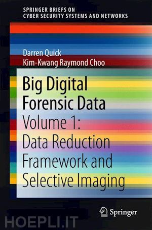 quick darren; choo kim-kwang raymond - big digital forensic data