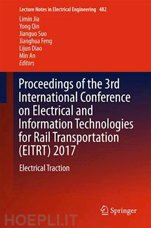 jia limin (curatore); qin yong (curatore); suo jianguo (curatore); feng jianghua (curatore); diao lijun (curatore); an min (curatore) - proceedings of the 3rd international conference on electrical and information technologies for rail transportation (eitrt) 2017