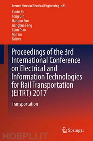 jia limin (curatore); qin yong (curatore); suo jianguo (curatore); feng jianghua (curatore); diao lijun (curatore); an min (curatore) - proceedings of the 3rd international conference on electrical and information technologies for rail transportation (eitrt) 2017