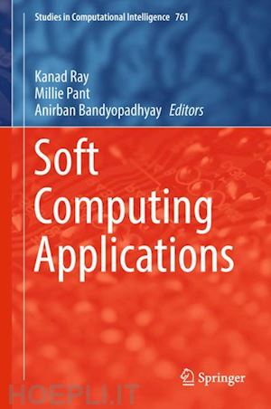 ray kanad (curatore); pant millie (curatore); bandyopadhyay anirban (curatore) - soft computing applications