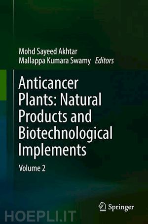 akhtar mohd sayeed (curatore); swamy mallappa kumara (curatore) - anticancer plants: natural products and biotechnological implements