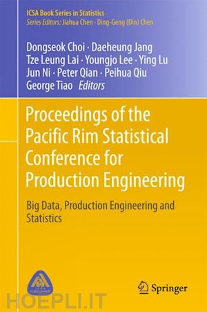 choi dongseok (curatore); jang daeheung (curatore); lai tze leung (curatore); lee youngjo (curatore); lu ying (curatore); ni jun (curatore); qian peter (curatore); qiu peihua (curatore); tiao george (curatore) - proceedings of the pacific rim statistical conference for production engineering