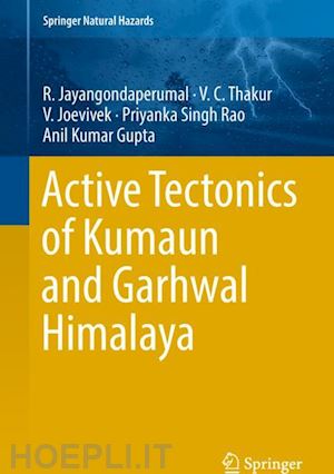 jayangondaperumal r.; thakur v. c.; joevivek v.; rao priyanka singh; gupta anil kumar - active tectonics of kumaun and garhwal himalaya