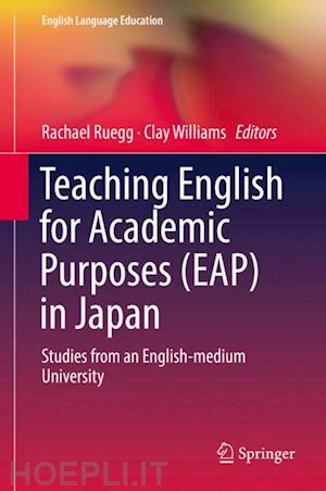 ruegg rachael (curatore); williams clay (curatore) - teaching english for academic purposes (eap) in japan