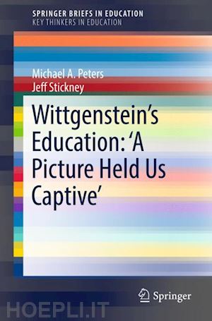 peters michael a.; stickney jeff - wittgenstein’s education: 'a picture held us captive’