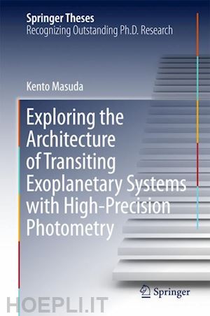masuda kento - exploring the architecture of transiting exoplanetary systems with high-precision photometry