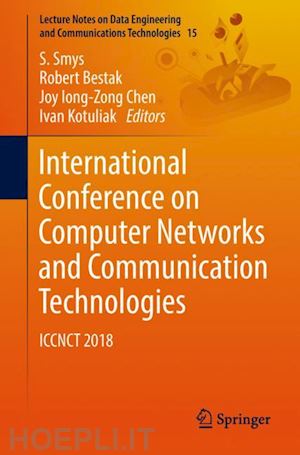 smys s. (curatore); bestak robert (curatore); chen joy iong-zong (curatore); kotuliak ivan (curatore) - international conference on computer networks and communication technologies