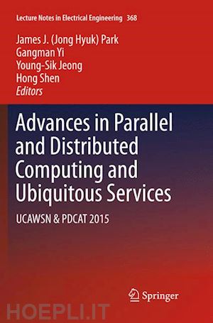 park james j. (jong hyuk) (curatore); yi gangman (curatore); jeong young-sik (curatore); shen hong (curatore) - advances in parallel and distributed computing and ubiquitous services