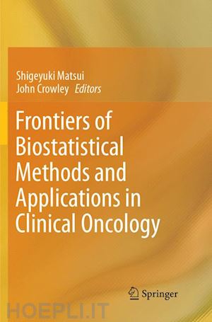 matsui shigeyuki (curatore); crowley john (curatore) - frontiers of biostatistical methods and applications in clinical oncology