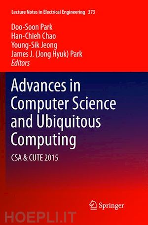 park doo-soon (curatore); chao han-chieh (curatore); jeong young-sik (curatore); park james j. (jong hyuk) (curatore) - advances in computer science and ubiquitous computing