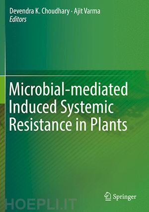 choudhary devendra k. (curatore); varma ajit (curatore) - microbial-mediated induced systemic resistance in plants