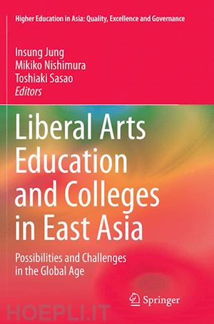 jung insung (curatore); nishimura mikiko (curatore); sasao toshiaki (curatore) - liberal arts education and colleges in east asia