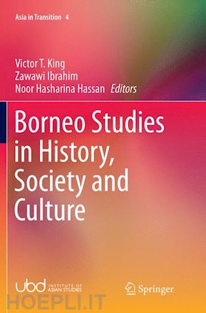 king victor t. (curatore); ibrahim zawawi (curatore); hassan noor hasharina (curatore) - borneo studies in history, society and culture