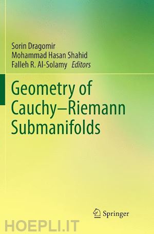 dragomir sorin (curatore); shahid mohammad hasan (curatore); al-solamy falleh r. (curatore) - geometry of cauchy-riemann submanifolds