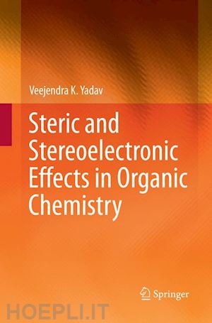 yadav veejendra k. - steric and stereoelectronic effects in organic chemistry