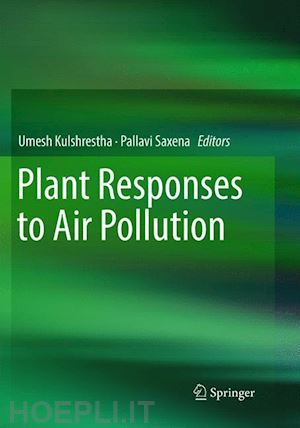 kulshrestha umesh (curatore); saxena pallavi (curatore) - plant responses to air pollution