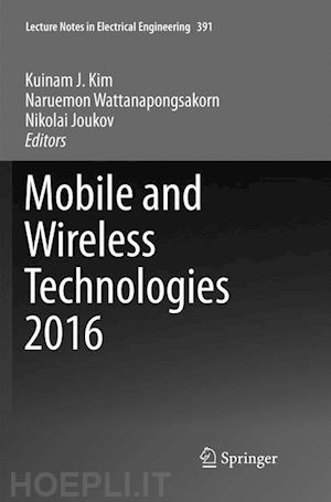 kim kuinam j (curatore); wattanapongsakorn naruemon (curatore); joukov nikolai (curatore) - mobile and wireless technologies 2016