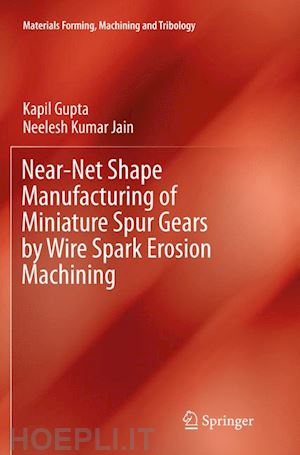 gupta kapil; jain neelesh kumar - near-net shape manufacturing of miniature spur gears by wire spark erosion machining