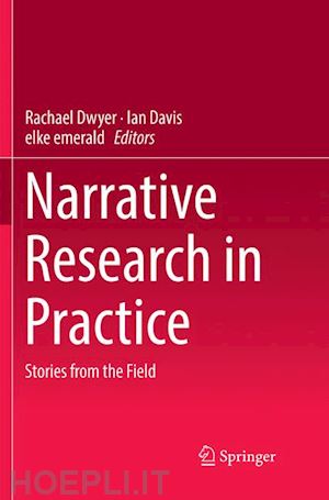 dwyer rachael (curatore); davis ian (curatore); emerald elke (curatore) - narrative research in practice