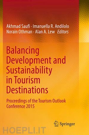 saufi akhmad (curatore); andilolo imanuella r. (curatore); othman norain (curatore); lew alan a. (curatore) - balancing development and sustainability in tourism destinations