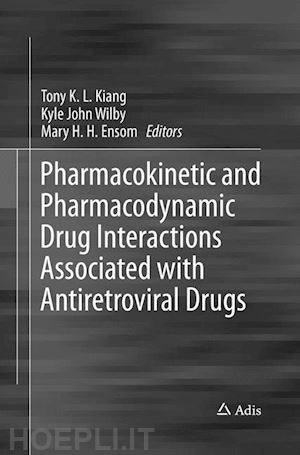 kiang tony k. l. (curatore); wilby kyle john (curatore); ensom mary h. h. (curatore) - pharmacokinetic and pharmacodynamic drug interactions associated with antiretroviral drugs