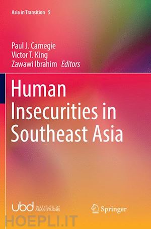 carnegie paul j. (curatore); king victor t. (curatore); zawawi ibrahim (curatore) - human insecurities in southeast asia