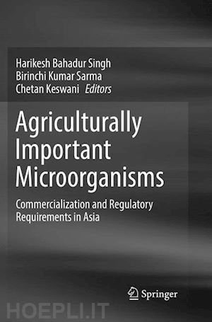 singh harikesh bahadur (curatore); sarma birinchi kumar (curatore); keswani chetan (curatore) - agriculturally important microorganisms