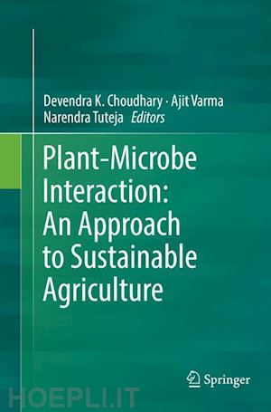 choudhary devendra k. (curatore); varma ajit (curatore); tuteja narendra (curatore) - plant-microbe interaction: an approach to sustainable agriculture