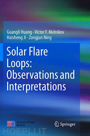 huang guangli; melnikov victor f.; ji haisheng; ning zongjun - solar flare loops: observations and interpretations