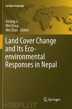 li ainong (curatore); deng wei (curatore); zhao wei (curatore) - land cover change and its eco-environmental responses in nepal