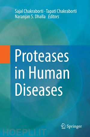 chakraborti sajal (curatore); chakraborti tapati (curatore); dhalla naranjan s. (curatore) - proteases in human diseases